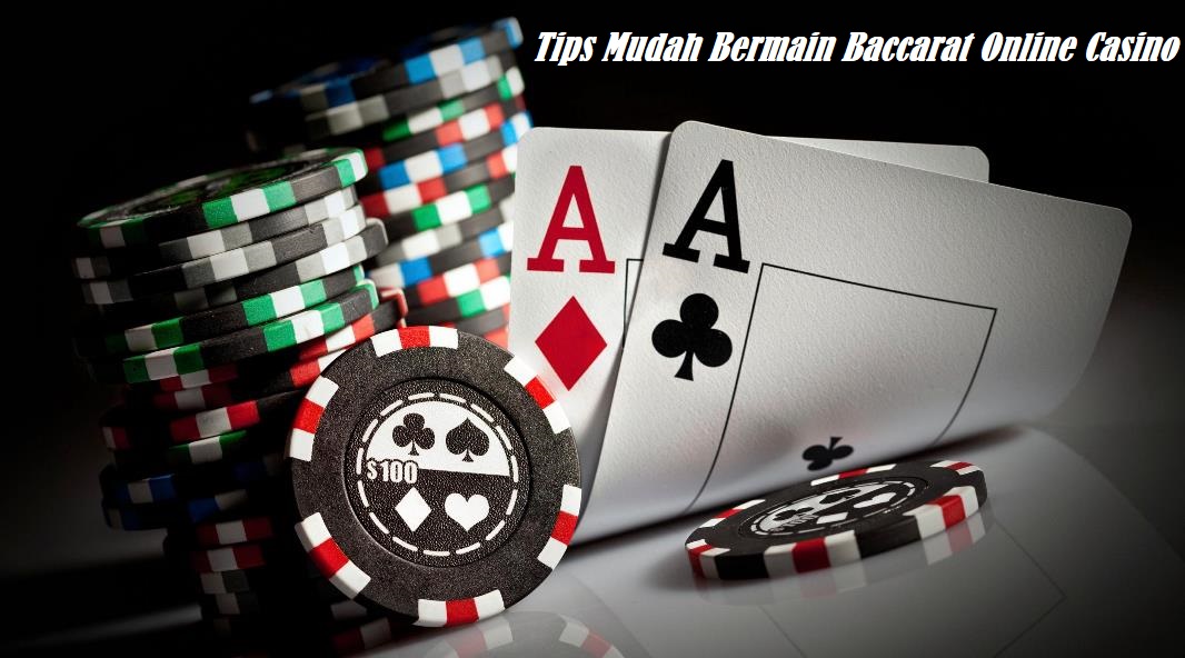 Tips Mudah Bermain Baccarat Online Casino